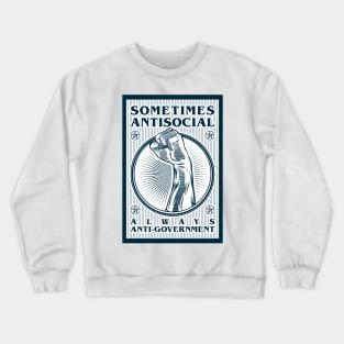 Sometimes Antisocial Always Anti - Government Crewneck Sweatshirt